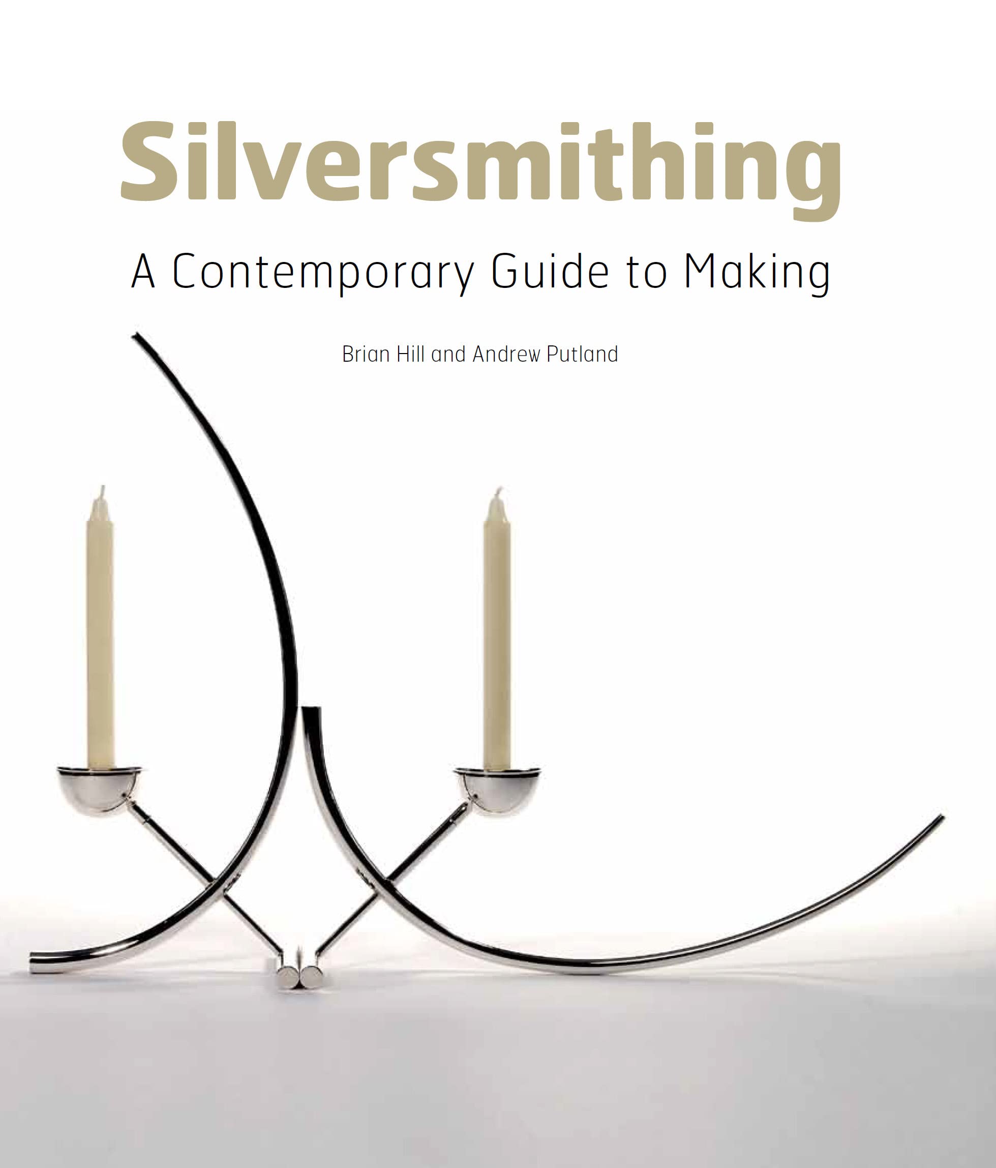 Silversmithing: A Contemporary Guide To Making