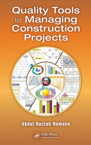 Quality Tools for Managing Construction Projects (Systems Innovation Book Series),New