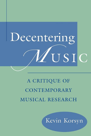 Decentering Music: A Critique Of Contemporary Musical Research,Used