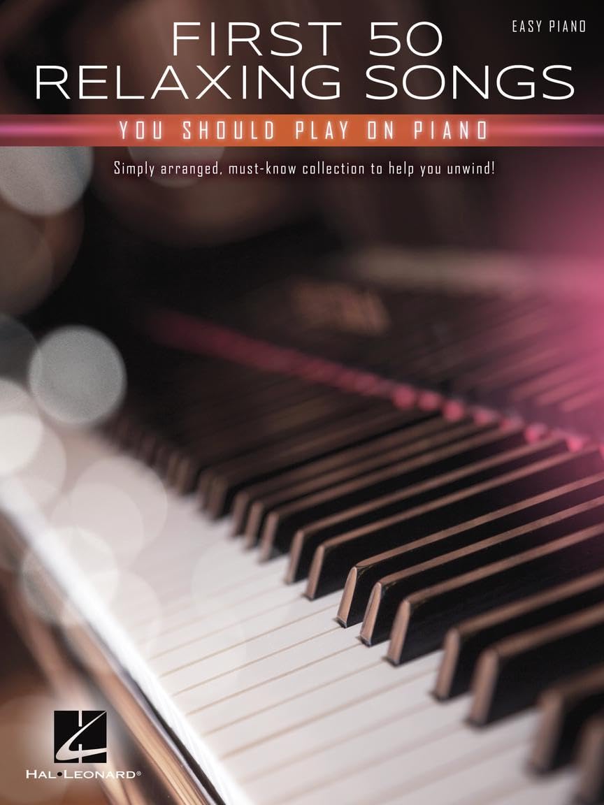 First 50 Relaxing Songs You Should Play on Piano  Easy Piano Songbook  Calming and Peaceful Music for Beginners and Intermediat,New