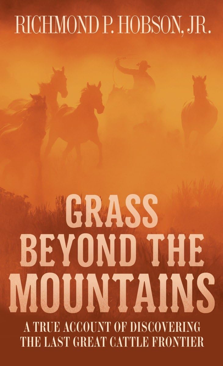 Grass Beyond the Mountains: Discovering the Last Great Cattle Frontier,New