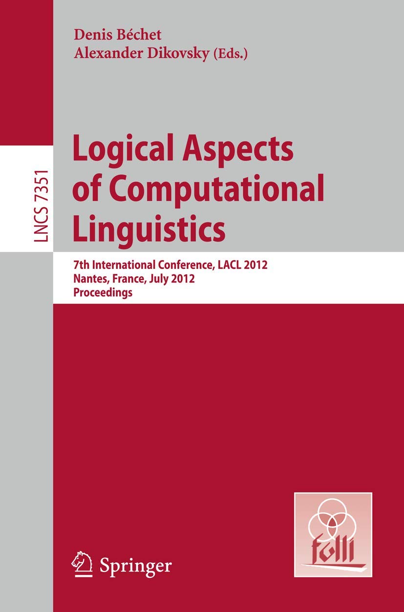 Logical Aspects of Computational Linguistics: 7th International Conference, LACL 2012, Nantes, France, July 24, 2012, Proceedin,Used