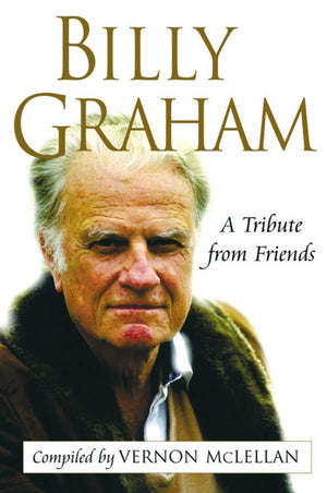 Billy Graham: A Tribute from Friends,New