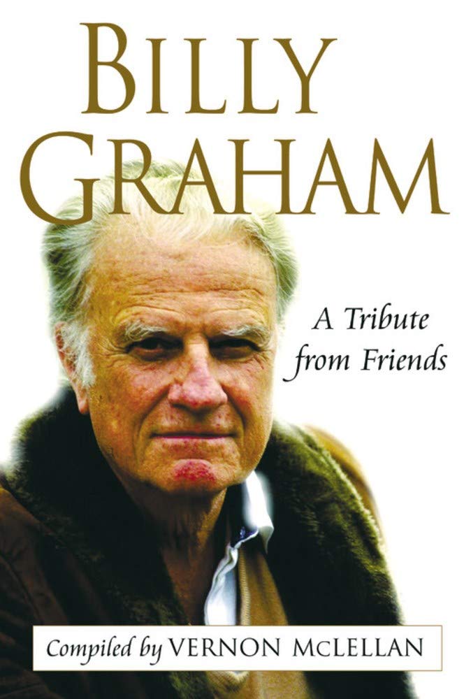 Billy Graham: A Tribute from Friends,New