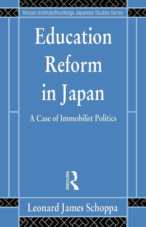 Education Reform in Japan: A Case of Immobilist Politics (Nissan Institute/Routledge Japanese Studies),Used