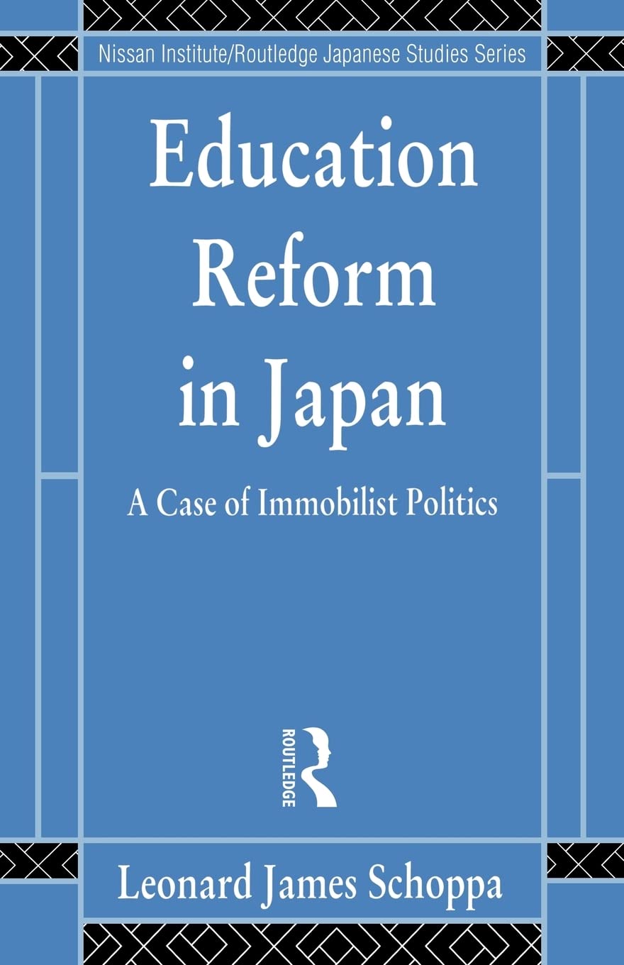 Education Reform in Japan: A Case of Immobilist Politics (Nissan Institute/Routledge Japanese Studies),Used