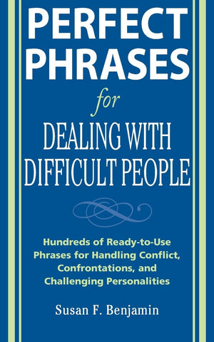 Perfect Phrases For Dealing With Difficult People: Hundreds Of Readytouse Phrases For Handling Conflict, Confrontations And Ch,New