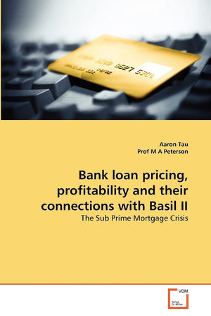 Bank loan pricing, profitability and their connections with Basil II: The Sub Prime Mortgage Crisis,Used
