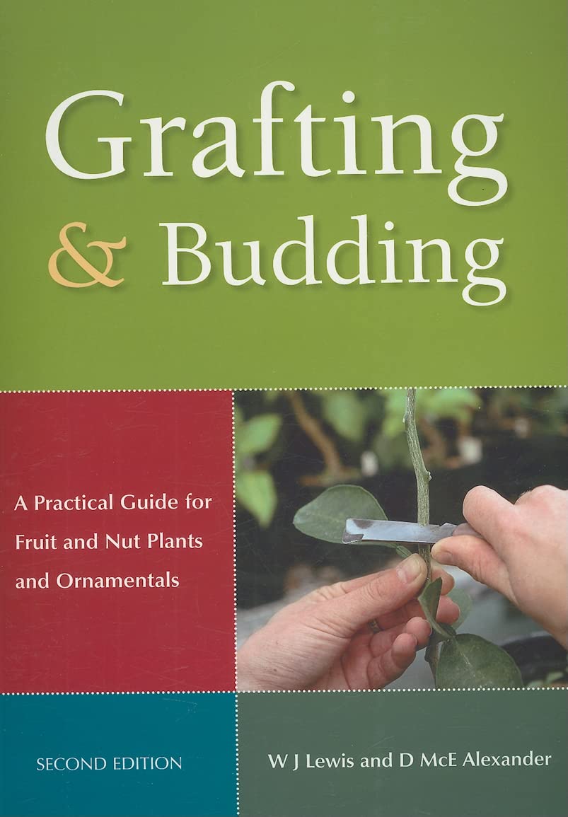 Grafting And Budding: A Practical Guide For Fruit And Nut Plants And Ornamentals (Landlinks Press),New