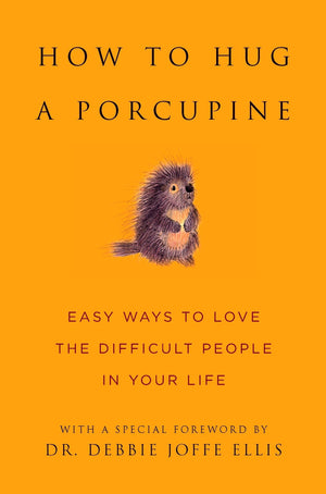 How To Hug A Porcupine: Easy Ways To Love The Difficult People In Your Life (Little Book. Big Idea.) -Like New