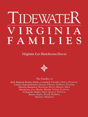 Tidewater Virginia Families. The Families Of Bell, Binford, Bonner, Butler, Campbell, Cheadle, Chiles, Clements, Cotton, Dejarne,Used