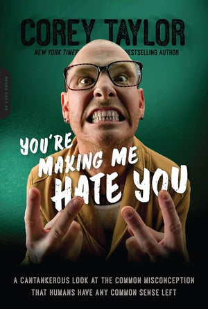 You're Making Me Hate You: A Cantankerous Look at the Common Misconception That Humans Have Any Common Sense Left,Used