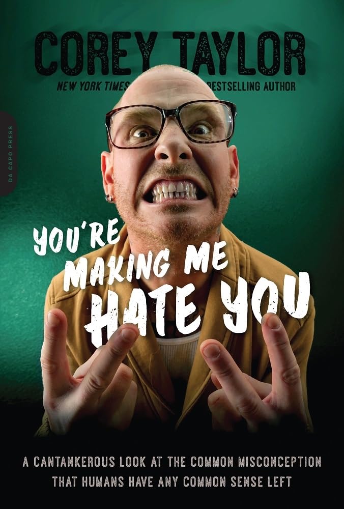 You're Making Me Hate You: A Cantankerous Look at the Common Misconception That Humans Have Any Common Sense Left,Used