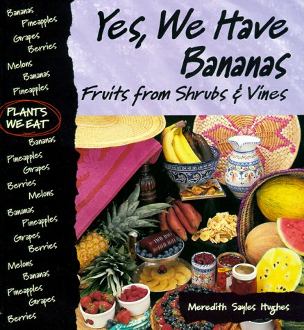 Yes, We Have Bananas: Fruits from Shrubs & Vines (Plants We Eat),Used