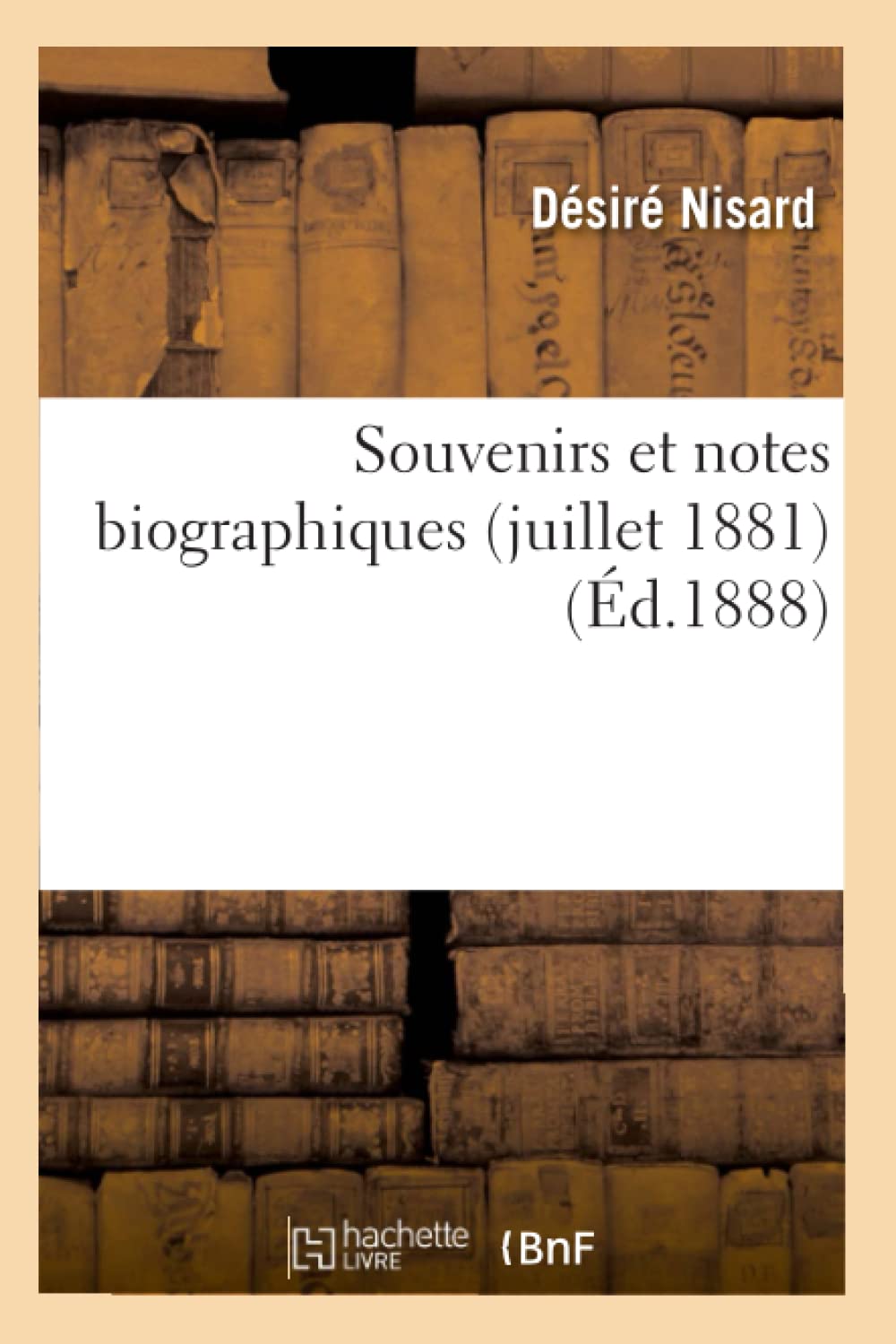 Souvenirs Et Notes Biographiques (Juillet 1881) (D.1888) (Litterature) (French Edition),New