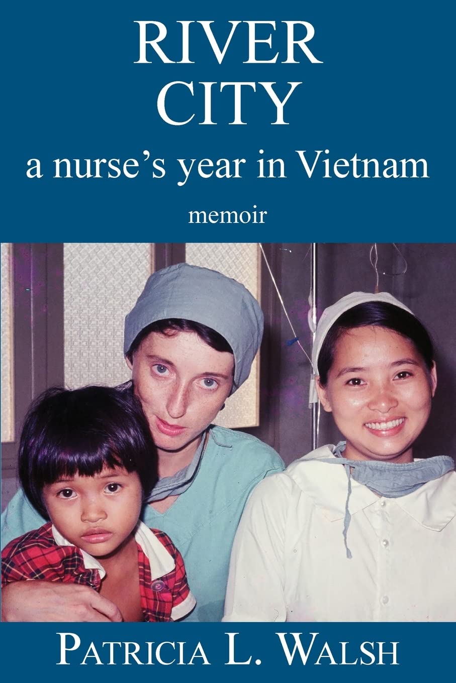 River City A Nurse'S Year In Vietnam,New