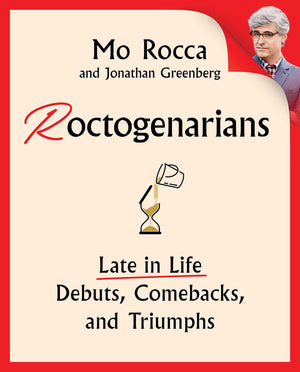 Roctogenarians: Late in Life Debuts, Comebacks, and Triumphs,New