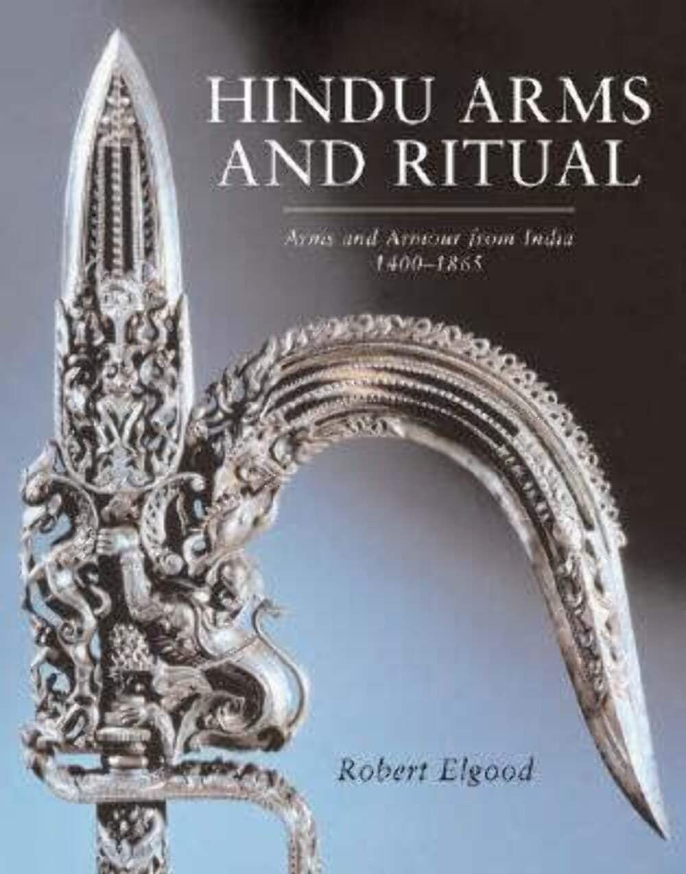 Hindu Arms and Ritual: Arms and Armour from India 14001865,Used