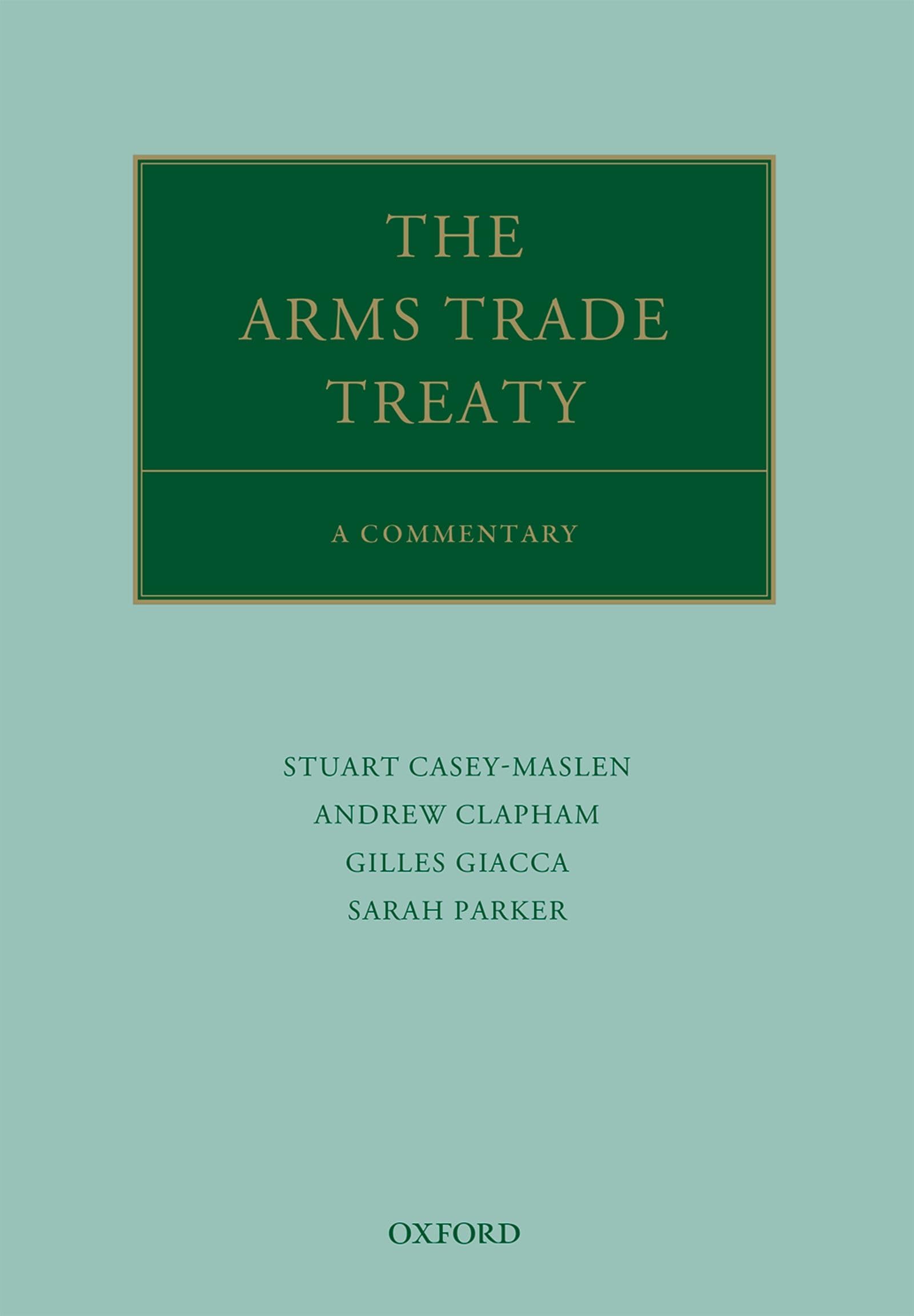 The Arms Trade Treaty: A Commentary (Oxford Commentaries On International Law),New