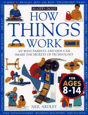 How Things Work: 100 Ways Parents and Kids Can Share the Secrets of Technology,New