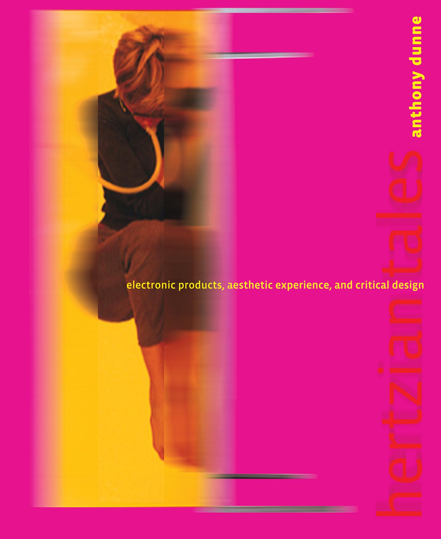 Hertzian Tales: Electronic Products, Aesthetic Experience, And Critical Design (Mit Press)