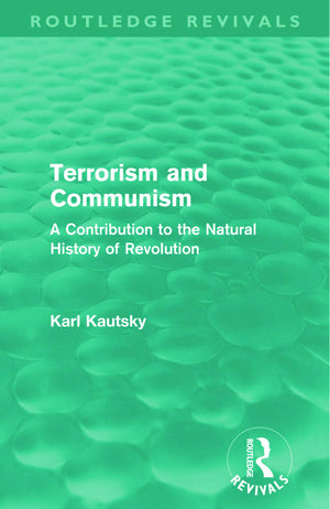 Terrorism And Communism: A Contribution To The Natural History Of Revolution (Routledge Revivals),New