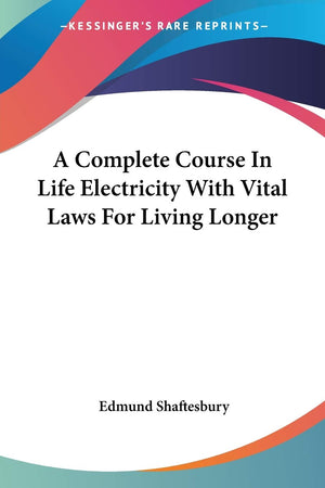 A Complete Course In Life Electricity With Vital Laws For Living Longer,Used