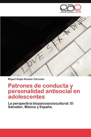 Patrones de conducta y personalidad antisocial en adolescentes: La perspectiva biopsicosociocultural: El Salvador, Mxico y Esp,Used
