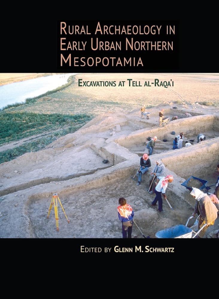 Rural Archaeology in Early Urban Northern Mesopotamia: Excavations at Tell alRaqa'i (Monumenta Archaeologica (36)),Used
