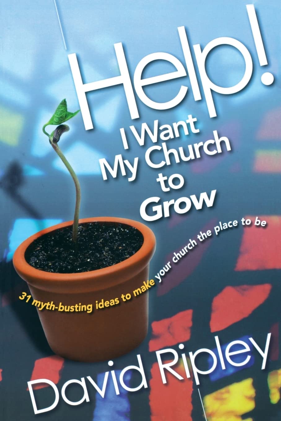 Help! I Want My Church to Grow: 31 MythBusting Ideas to Make Your Church the Place to Be,Used