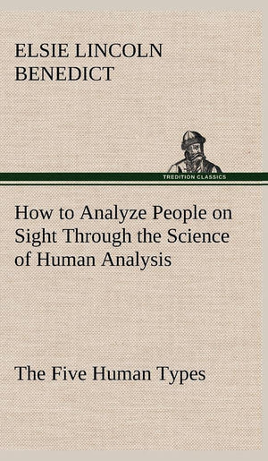 How to Analyze People on Sight Through the Science of Human Analysis: The Five Human Types,Used