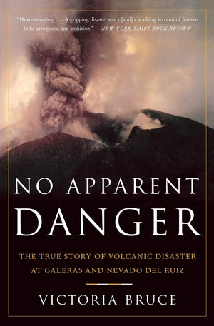 No Apparent Danger: The True Story of Volcanic Disaster at Galeras and Nevado Del Ruiz,New