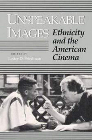 Unspeakable Images: Ethnicity And The American Cinema,Used