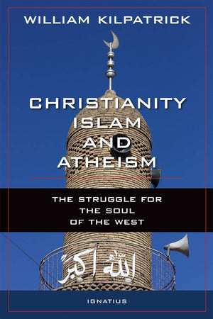 Christianity, Islam and Atheism: The Struggle for the Soul of the West