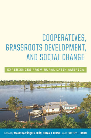 Cooperatives, Grassroots Development, And Social Change: Experiences From Rural Latin America,Used