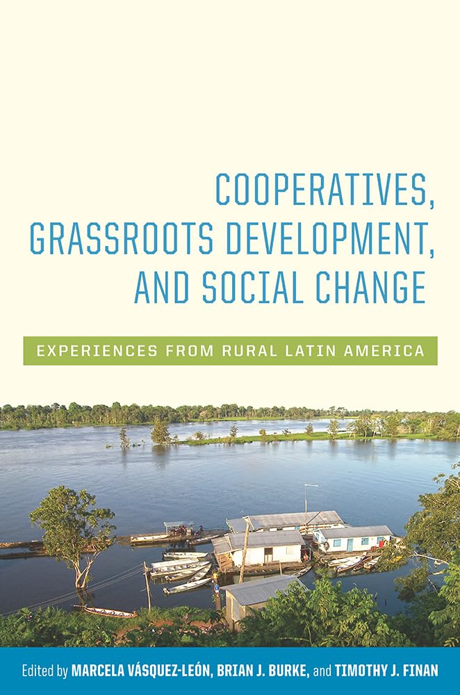 Cooperatives, Grassroots Development, And Social Change: Experiences From Rural Latin America,Used
