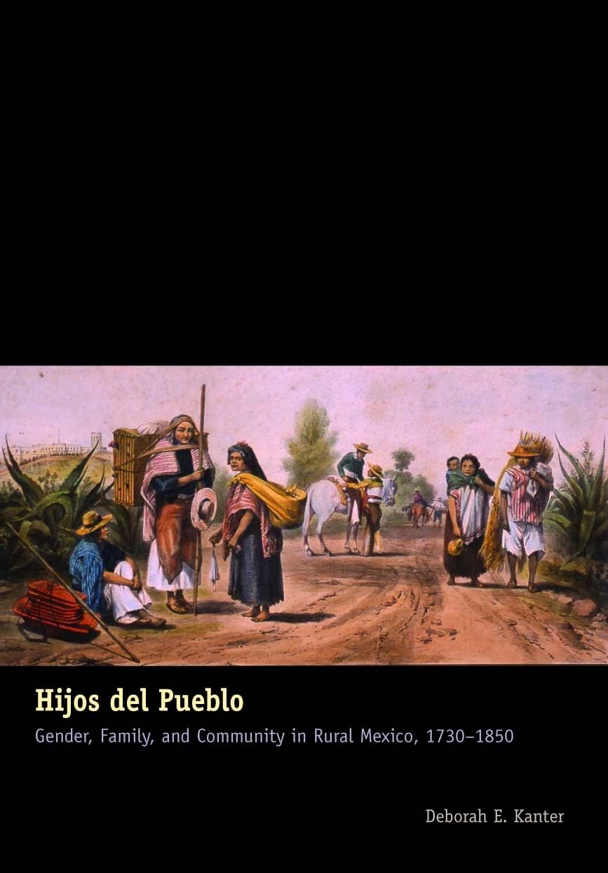 Hijos del Pueblo: Gender, Family, and Community in Rural Mexico, 17301850,Used