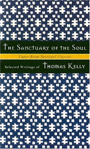 The Sanctuary of the Soul: Selected Writings of Thomas Kelly (Upper Room Spiritual Classics. Series 1),Used