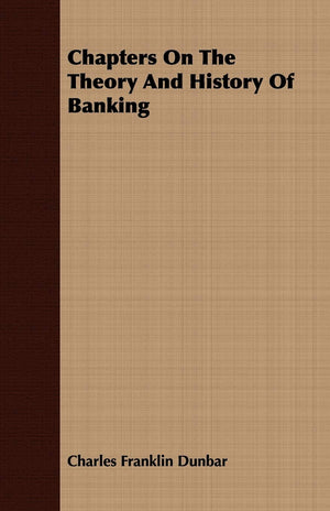 Chapters On The Theory And History Of Banking,New