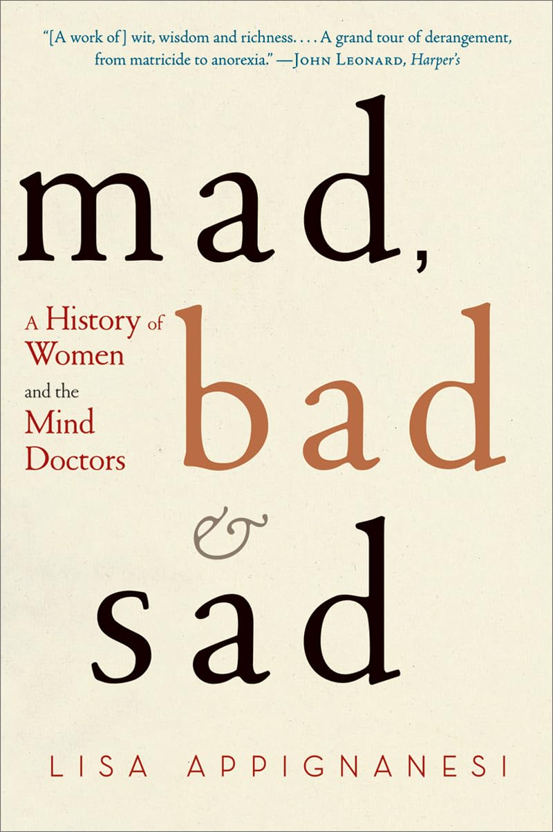 Mad, Bad, And Sad: A History Of Women And The Mind Doctors,New