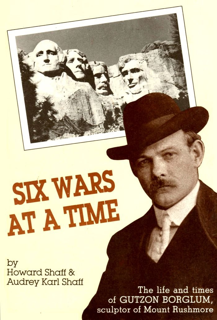 Six Wars at a Time: The Life and Times of Gutzon Borglum, Sculptor of Mt. Rushmore,Used
