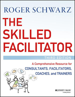 The Skilled Facilitator: A Comprehensive Resource for Consultants, Facilitators, Coaches, and Trainers,Used