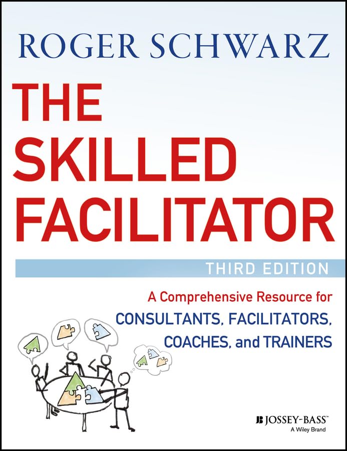 The Skilled Facilitator: A Comprehensive Resource for Consultants, Facilitators, Coaches, and Trainers,Used