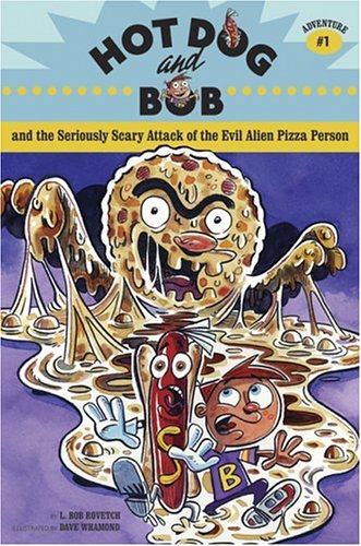 Hot Dog And Bob Adventure 1: And The Seriously Scary Attack Of The Evil Alien Pizza Person (Hot Dog And Bob, Hotd)