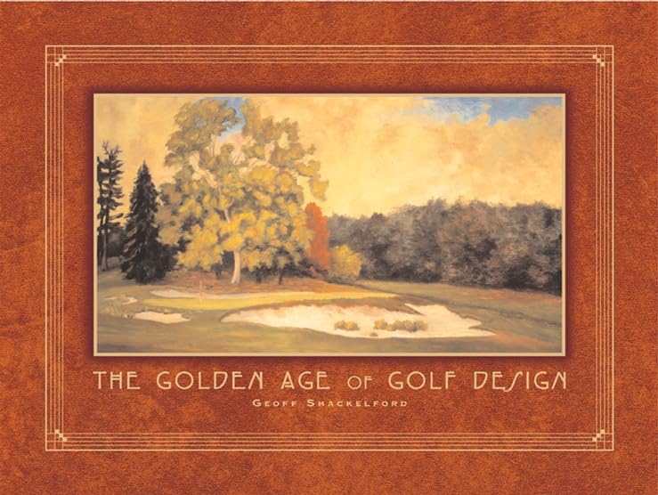 The Golden Age Of Golf Design