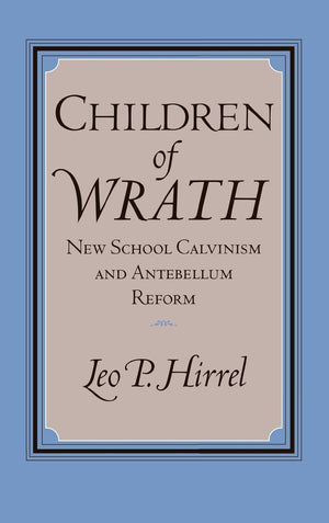 Children Of Wrath: New School Calvinism And Antebellum Reform,Used