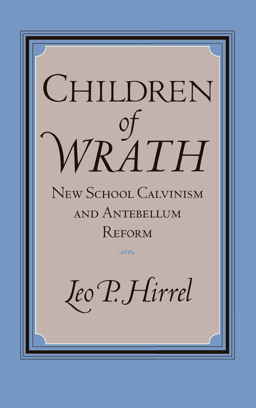 Children Of Wrath: New School Calvinism And Antebellum Reform,Used