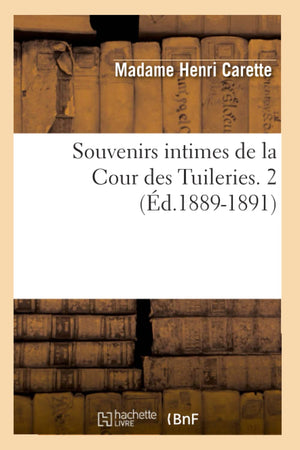 Souvenirs Intimes De La Cour Des Tuileries. 2 (D.18891891) (Litterature) (French Edition),New
