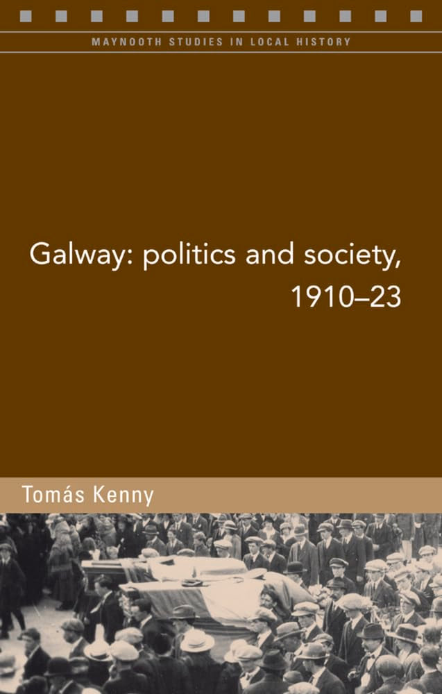 Galway: Politics and Society, 191023 (95) (Maynooth Studies in Local History),Used