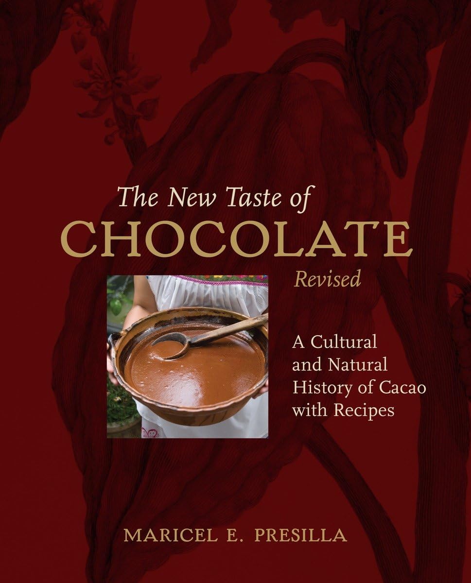 The New Taste of Chocolate, Revised: A Cultural & Natural History of Cacao with Recipes [A Cookbook]